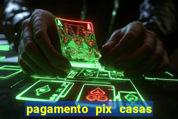 pagamento pix casas bahia demora